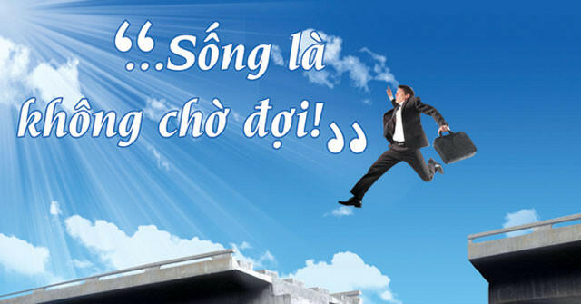 Đọc hiểu Sống là không chờ đợi
