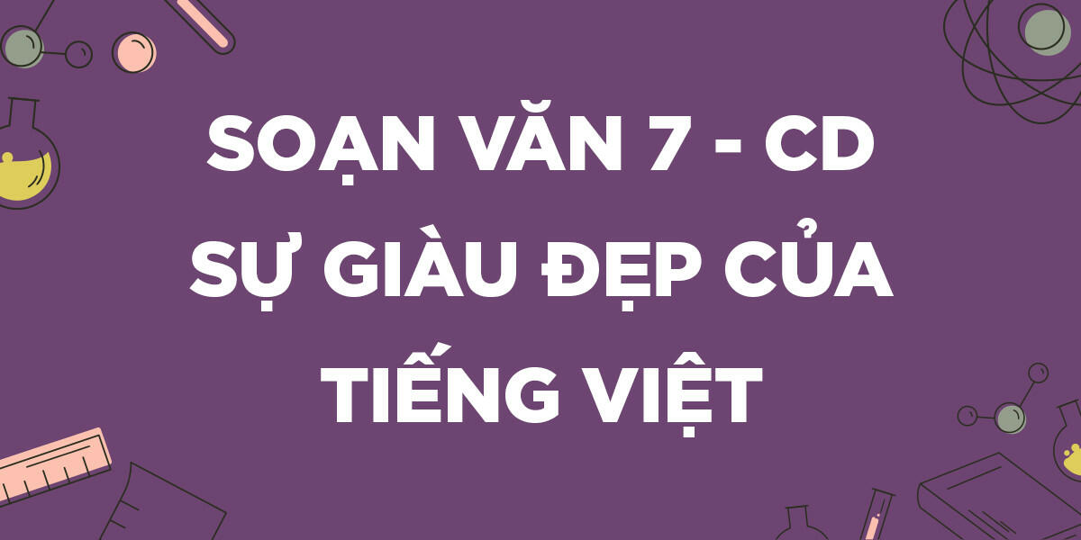Bài Tự đánh giá: Sự giàu đẹp của Tiếng Việt SGK 7 trang 49, 50, 51, 52 - Văn Cánh diều