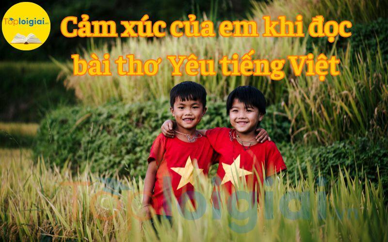 Cảm xúc của em sau khi đọc bài thơ Yêu tiếng Việt - Ảnh 1