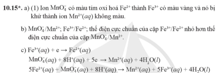 Câu 10.15*. Trong phòng thí nghiệm, một bạn học sinh khi nhỏ từ từ dung dịch thuốc tím vào dung dịch Fe trong môi trường acid đã quan sát thấy thuốc tim mất màu và dung dịch dần chuyển từ không màu sang màu vàng nhạt.