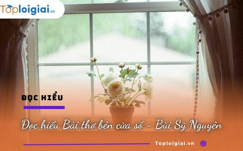 Đọc hiểu Bài thơ bên cửa sổ - Bùi Sỹ Nguyên