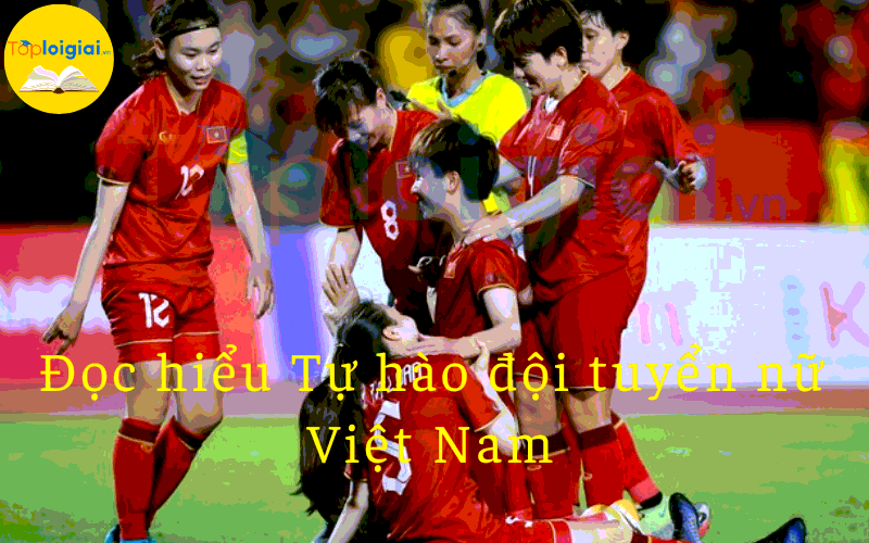Đọc hiểu Tự hào đội tuyển nữ Việt Nam