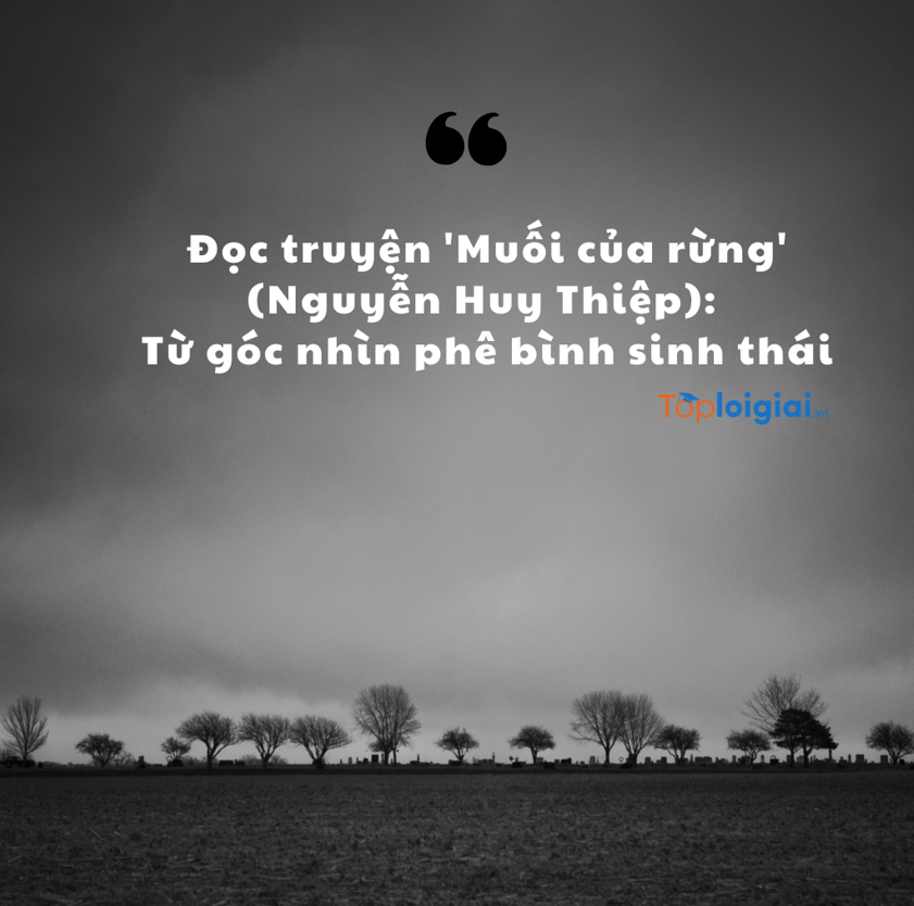 Đọc truyện "Muối của rừng" từ góc nhìn phê bình sinh thái