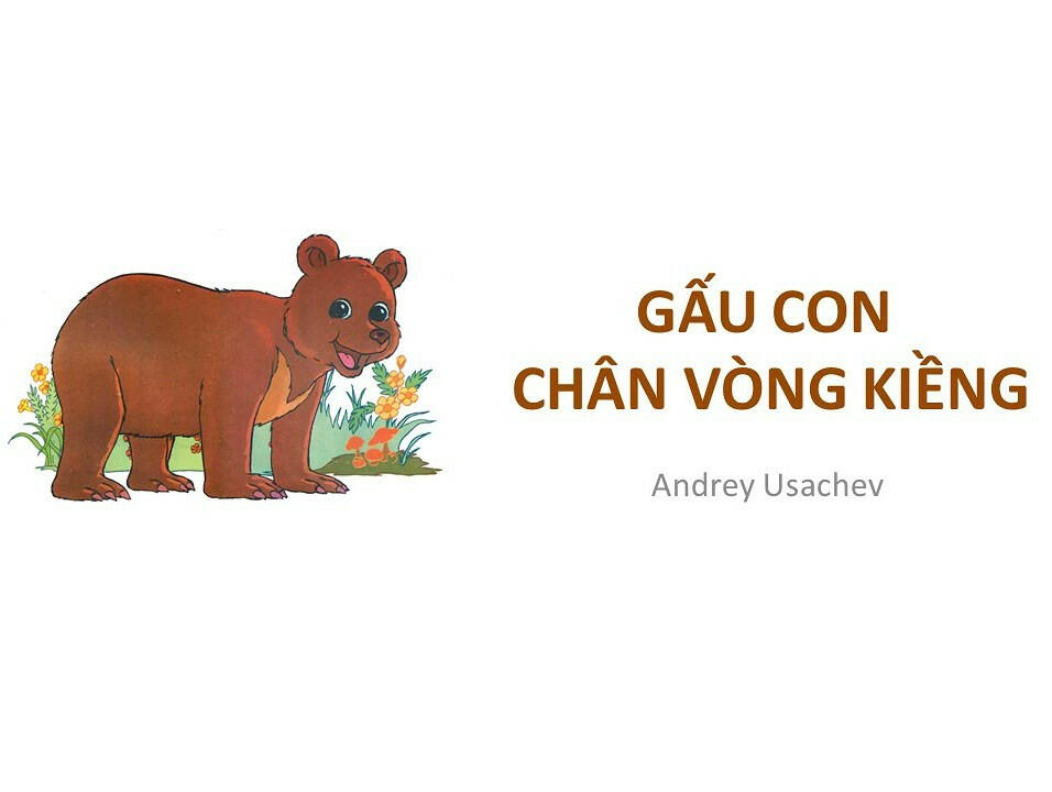 Hãy viết 1 đoạn văn kể lại câu chuyện trong bài thơ Gấu con chân vòng kiềng bằng lời của em