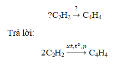 Hoàn thành phương trình hóa học sau C2H2 ra C4H4