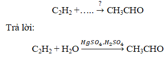 Hoàn thành phương trình hóa học sau C2H2 ra CH3CHO