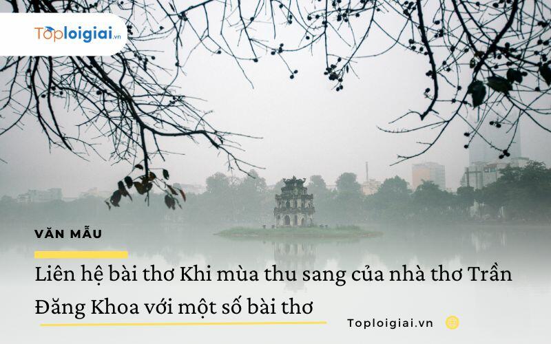 Liên hệ bài thơ Khi mùa thu sang của nhà thơ Trần Đăng Khoa với một số bài thơ