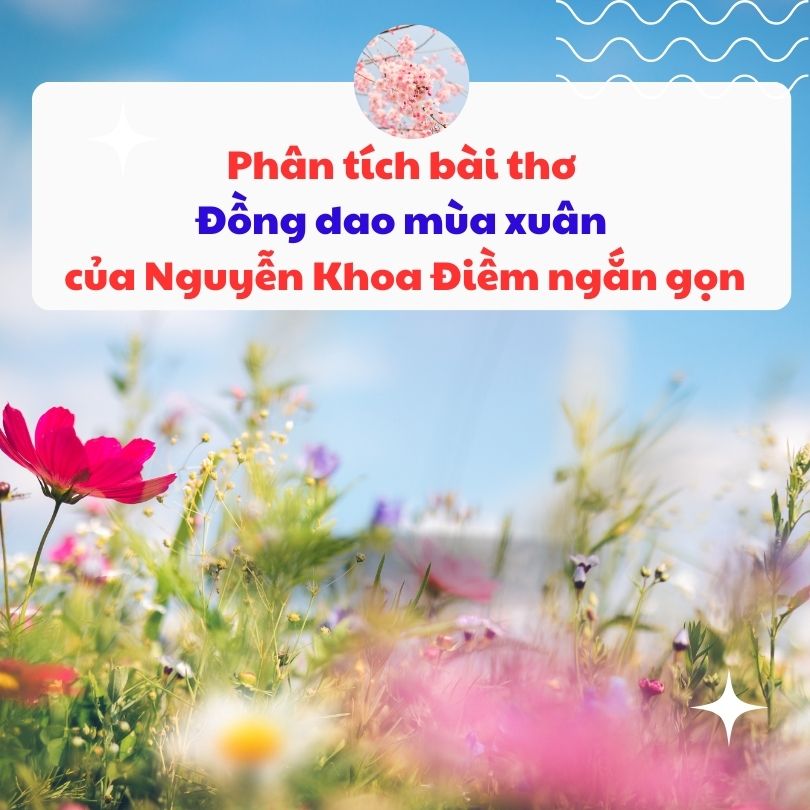 Phân tích bài thơ đồng dao mùa xuân của Nguyễn Khoa Điềm ngắn gọn