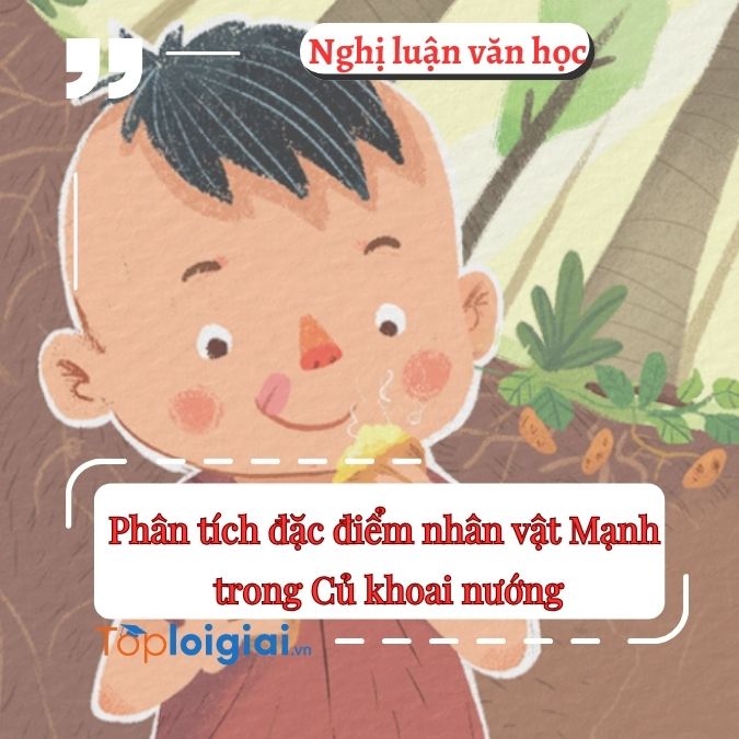Phân tích đặc điểm nhân vật Mạnh trong Củ khoai nướng