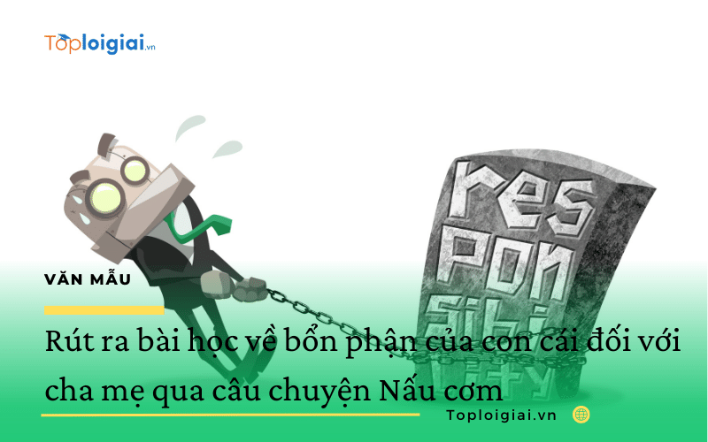 Rút ra bài học về bổn phận của con cái đối với cha mẹ qua câu chuyện Nấu cơm