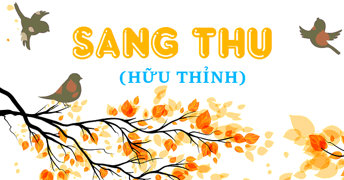 Tác giả - Tác phẩm: Sang thu (Tóm tắt, nội dung, nghệ thuật, HCST, sơ đồ tư duy)