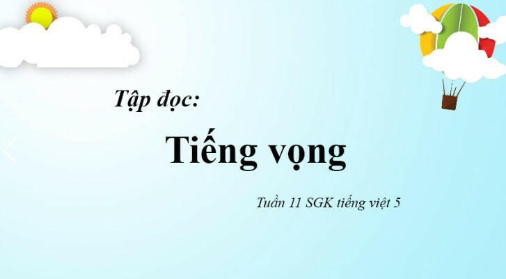 Tác giả - Tác phẩm: Tiếng vọng trang 108 Tiếng Việt 5 (Tóm tắt, HCST, nội dung, bố cục, sơ đồ tư duy)