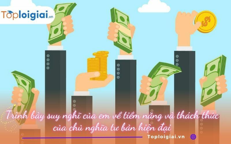 Trình bày suy nghĩ của em về tiềm năng và thách thức của chủ nghĩa tư bản hiện đại 