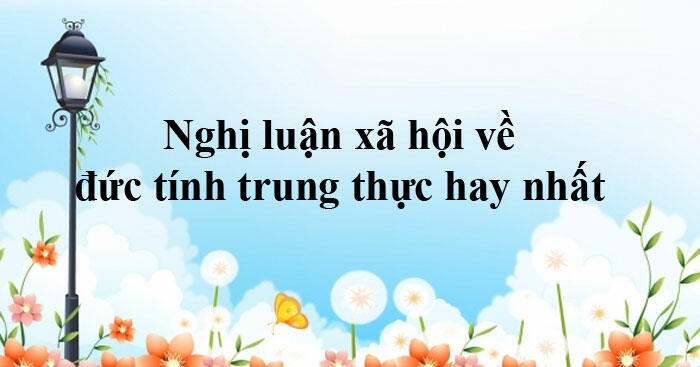 Trình bày suy nghĩ về vai trò của sự trung thực trong thành công của mỗi người