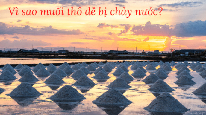 Vì sao muối thô dễ bị chảy nước?
