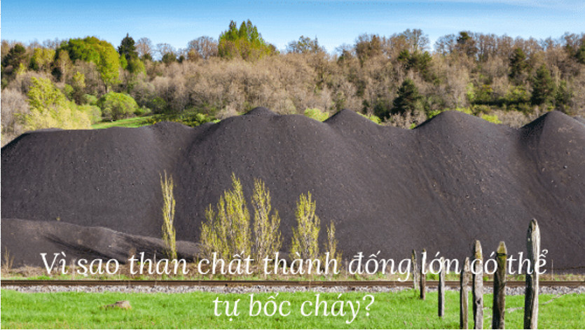 Vì sao than chất thành đống lớn có thể tự bốc cháy?
