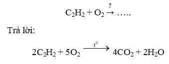Viết và cân bằng phương trình phản ứng hóa học sau C2H2 + O2