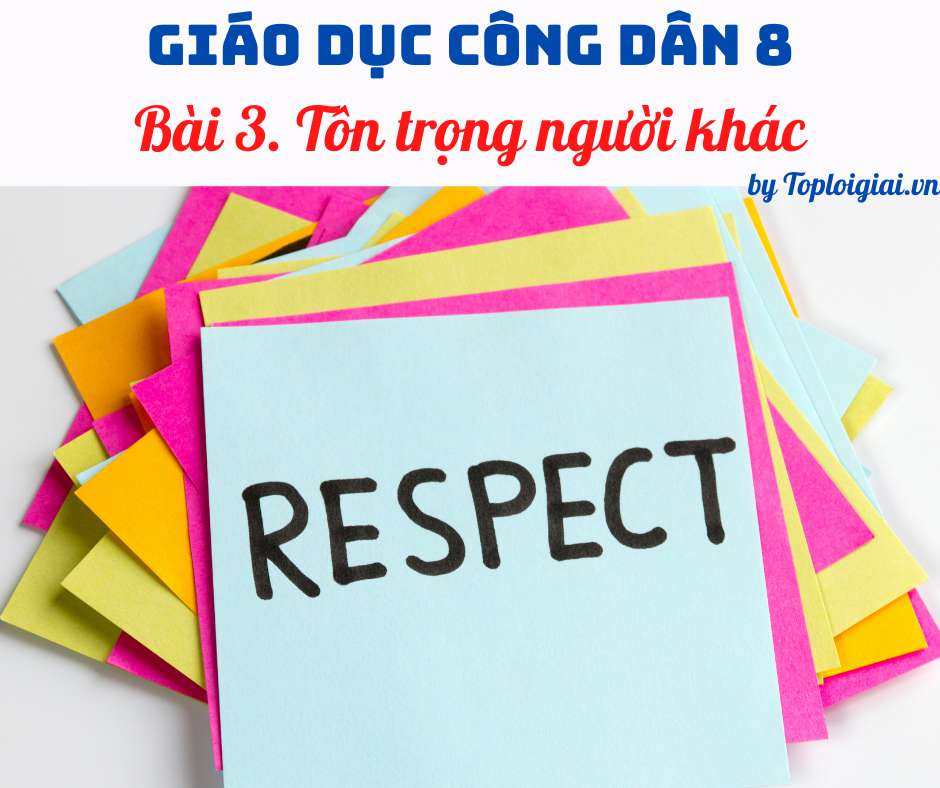 Giải GDCD 8 Bài 3 ngắn nhất: Tôn trọng người khác