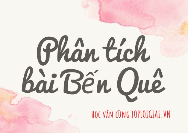 Dàn ý phân tích bài Bến quê - Toploigiai