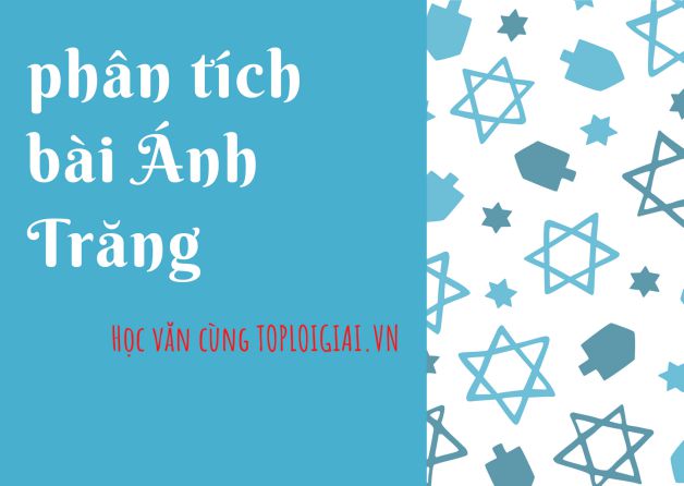 Dàn ý phân tích bài thơ Ánh trăng - Toploigiai
