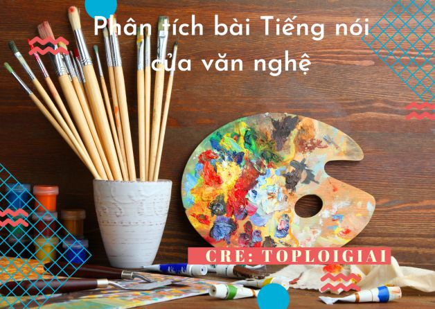 Dàn ý phân tích bài Tiếng nói của văn nghệ - Toploigiai