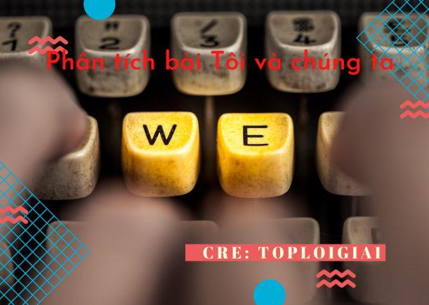 Dàn ý phân tích bài Tôi và chúng ta - Toploigiai