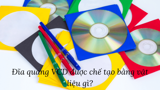 Đĩa quang VCD được chế tạo bằng vật liệu gì?