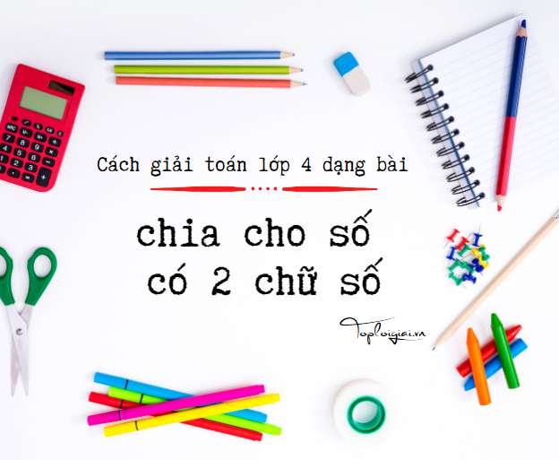 Cách giải toán lớp 4 dạng bài chia cho số có hai chữ số