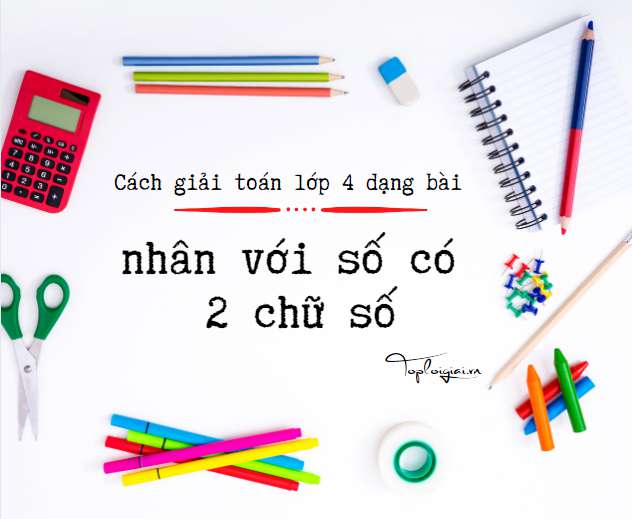 Cách giải toán lớp 4 dạng bài nhân với số có 2 chữ số
