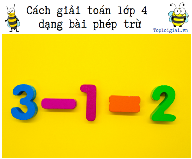 Cách giải toán lớp 4 dạng bài phép trừ