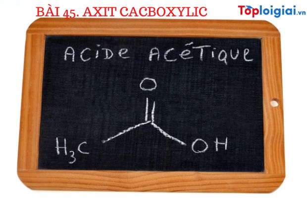 Lý thuyết Hóa 11: Bài 45. Axit cacboxylic | Giải Hóa 11