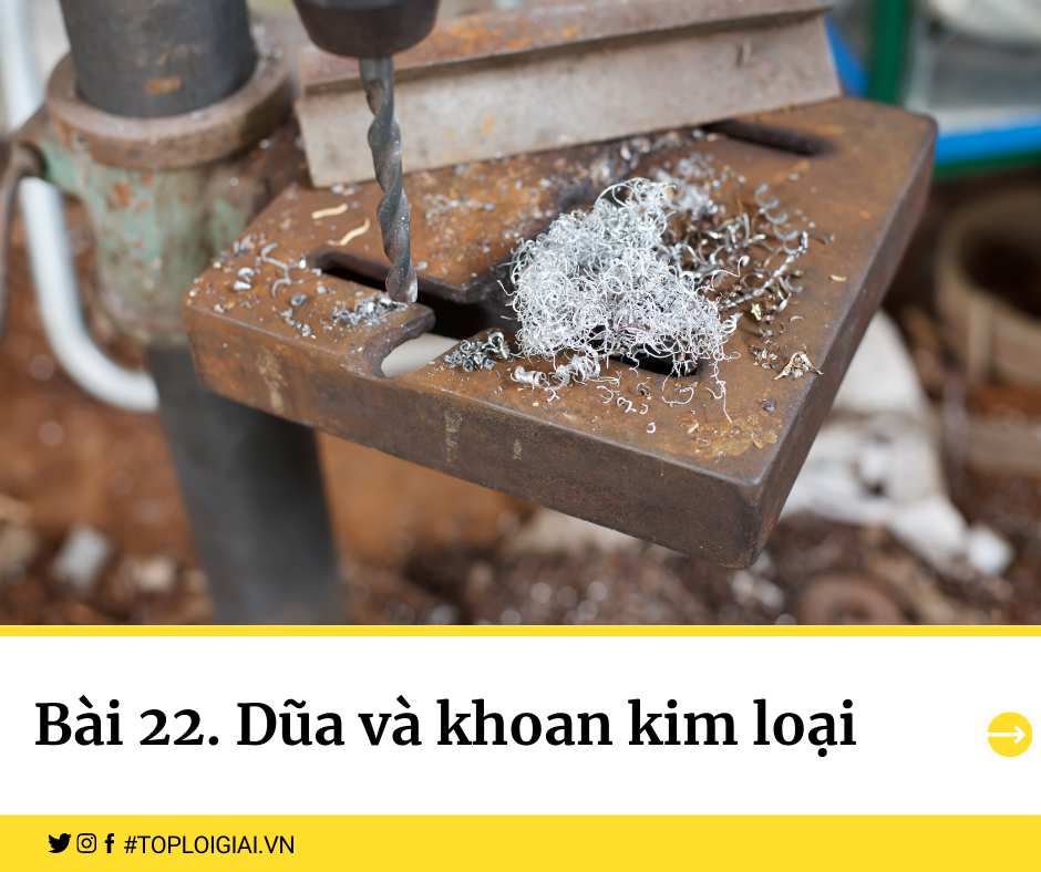 Soạn Công nghệ 8 Bài 22 ngắn nhất: Dũa và khoan kim loại