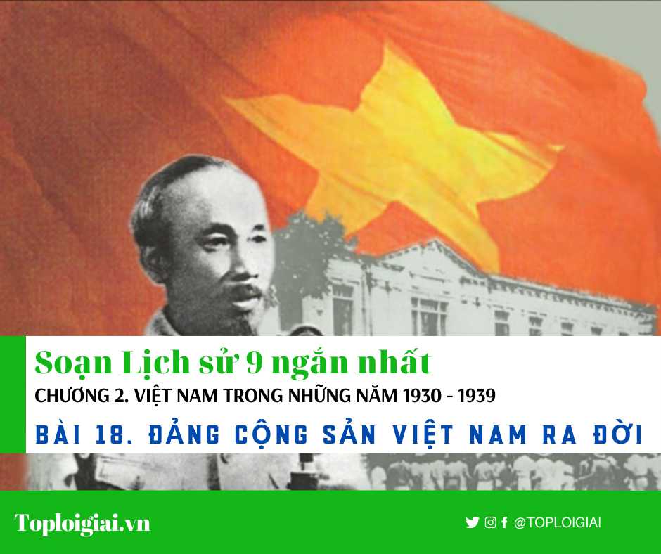 Soạn sử 9 Bài 18 ngắn nhất: Đảng Cộng sản Việt Nam ra đời