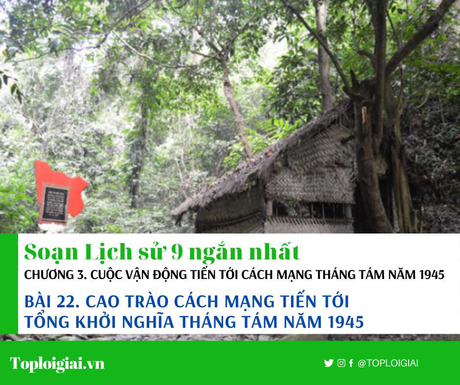 Soạn sử 9 Bài 22 ngắn nhất: Cao trào cách mạng tiến tới tổng khởi nghĩa tháng Tám năm 1945