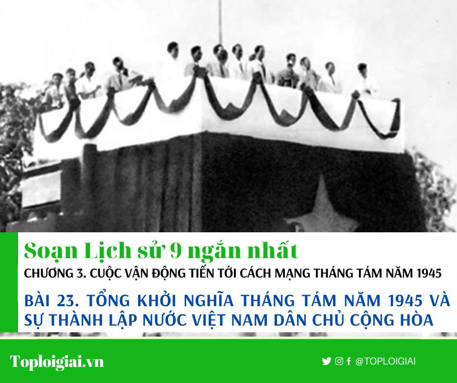 Soạn sử 9 Bài 23 ngắn nhất: Tổng khởi nghĩa tháng Tám năm 1945 và sự thành lập nước Việt Nam Dân chủ Cộng hòa