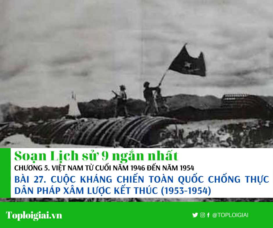 Soạn sử 9 Bài 27 ngắn nhất: Cuộc kháng chiến toàn quốc chống thực dân Pháp xâm lược kết thúc (1953 - 1954)