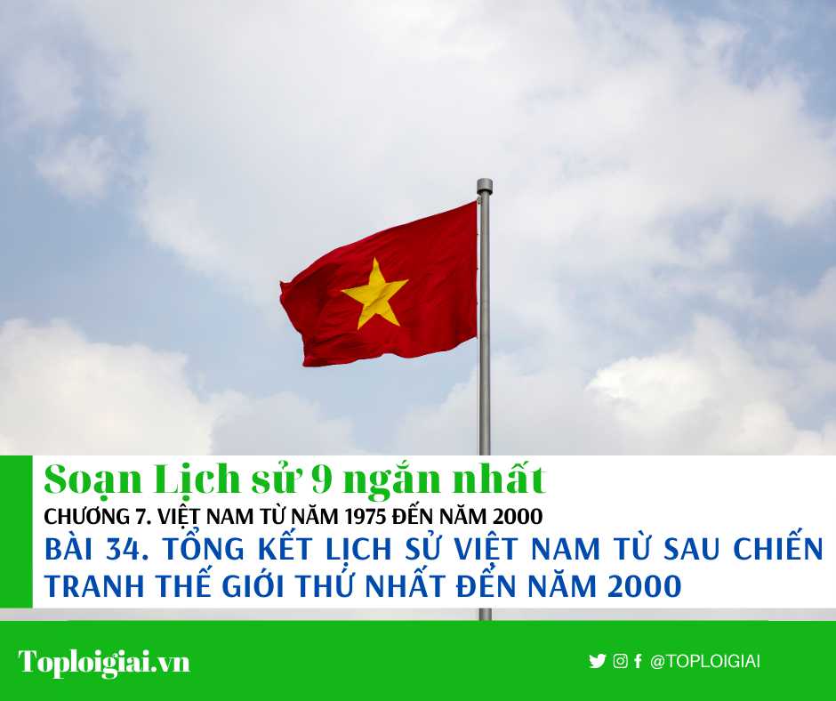 Soạn sử 9 Bài 34 ngắn nhất: Tổng kết lịch sử Việt Nam từ sau chiến tranh thế giới thứ nhất đến năm 2000