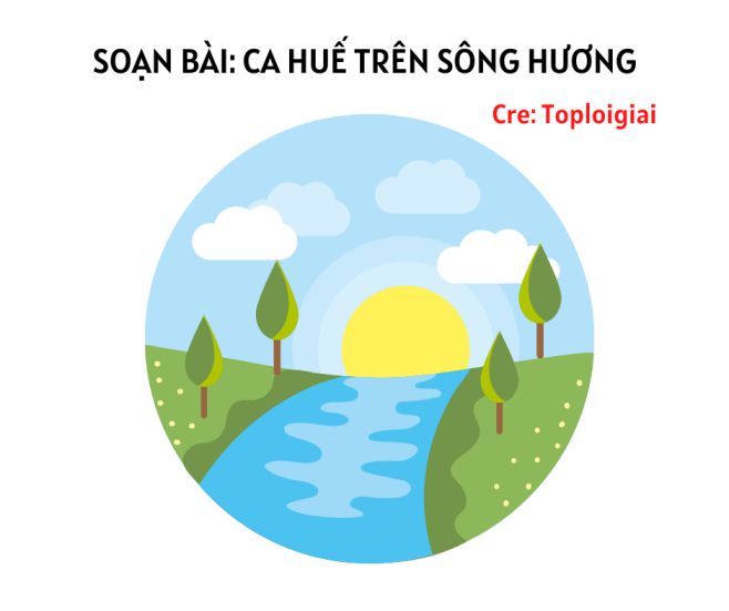 Soạn bài Ca Huế trên sông Hương | Soạn văn 7 siêu ngắn tại TopLoigiai