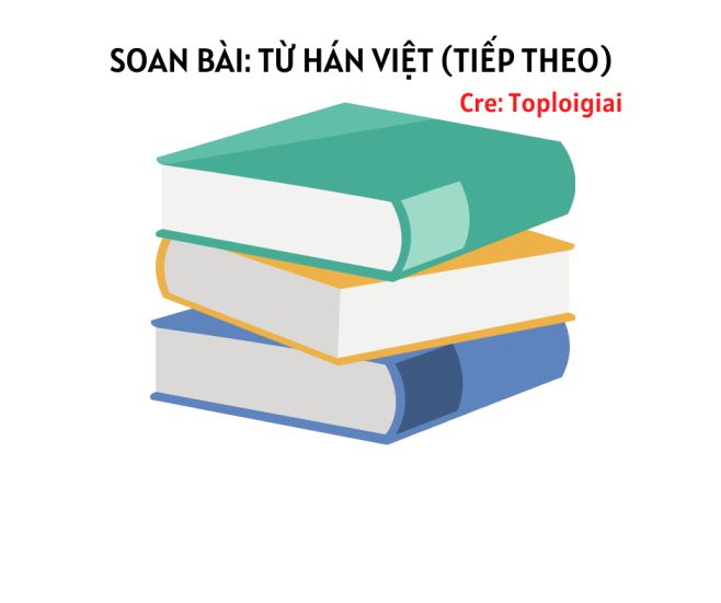 Soạn bài Từ Hán Việt (tiếp theo) | Soạn văn 7 siêu ngắn tại TopLoigiai
