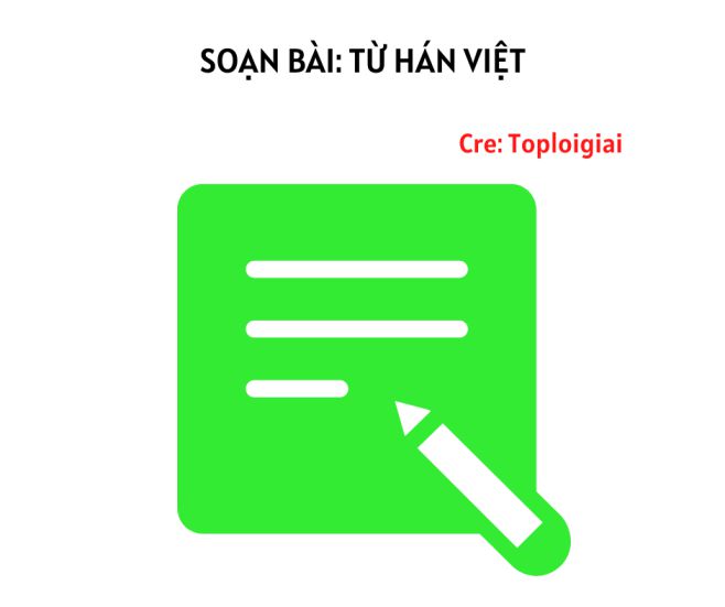 Soạn bài Từ Hán Việt | Soạn văn 7 siêu ngắn tại TopLoigiai