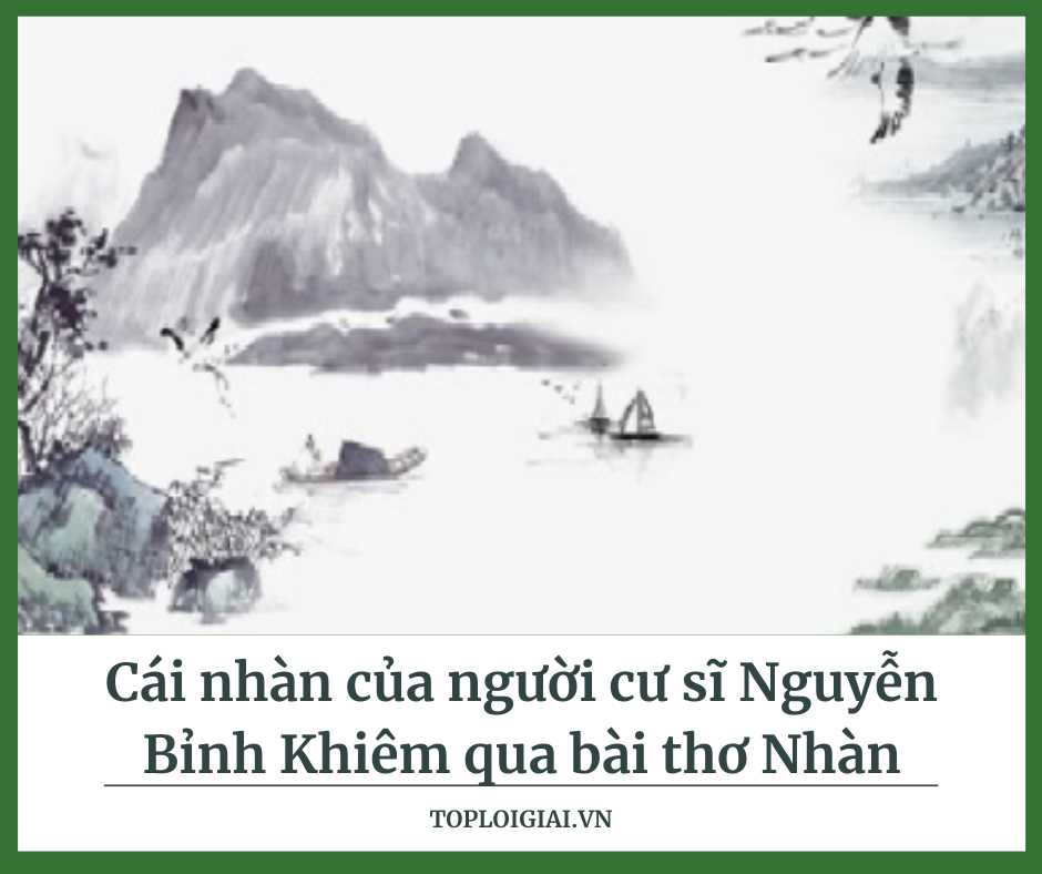 Dàn ý cái nhàn của người cư sĩ Nguyễn Bỉnh Khiêm qua bài thơ Nhàn - Toploigiai (ảnh 2)