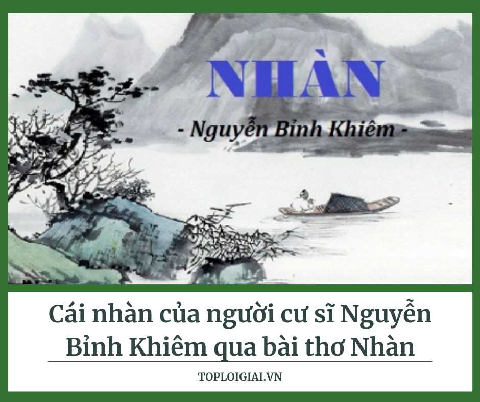 Dàn ý cái nhàn của người cư sĩ Nguyễn Bỉnh Khiêm qua bài thơ Nhàn - Toploigiai