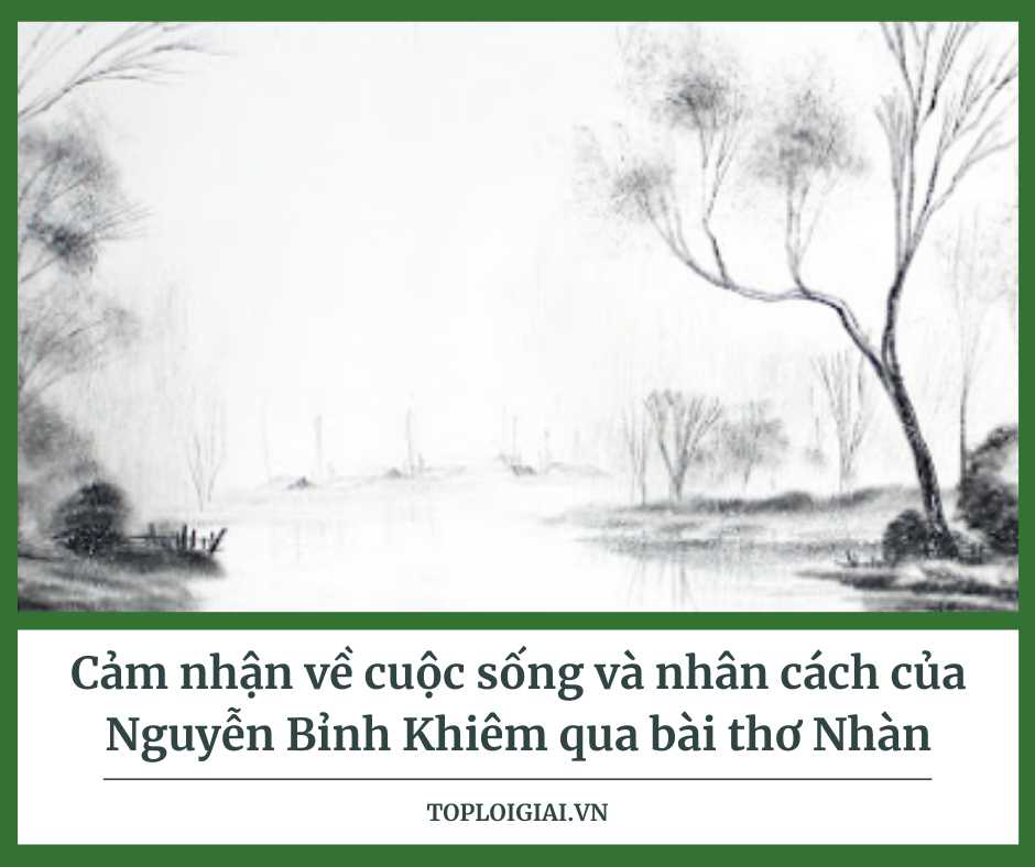 Dàn ý cảm nhận về cuộc sống và nhân cách của Nguyễn Bỉnh Khiêm qua bài thơ Nhàn -  (ảnh 2)