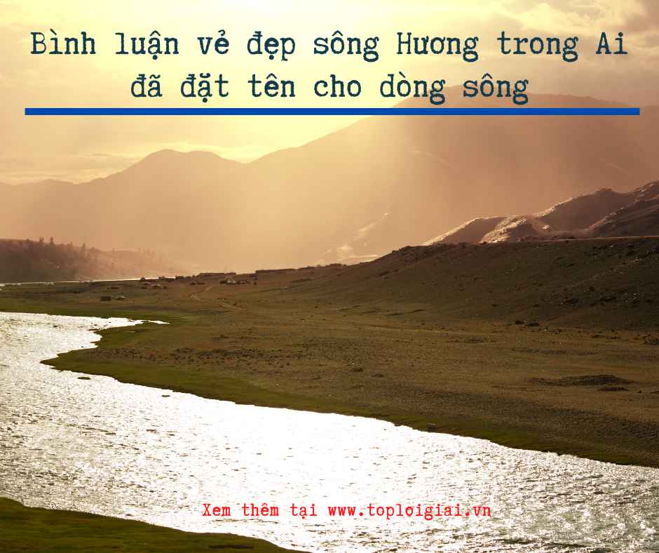 Bình luận vẻ đẹp sông Hương trong Ai đã đặt tên cho dòng sông - Toploigiai (ảnh 2)