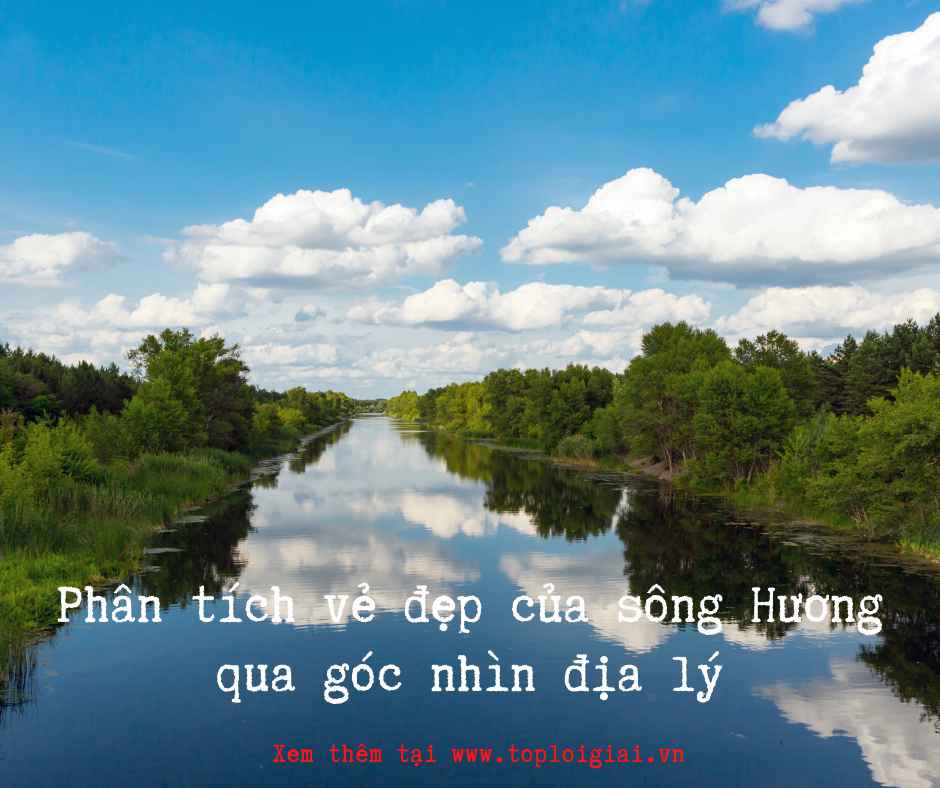 Phân tích vẻ đẹp của sông Hương qua góc nhìn địa lý - Toploigiai (ảnh 2)
