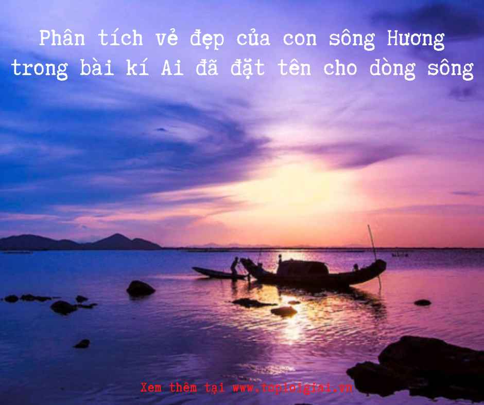 Phân tích vẻ đẹp dòng sông Hương trong Ai đã đặt tên cho dòng sông - Toploigiai (ảnh 2)