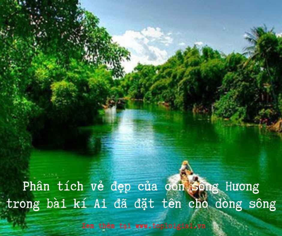 Phân tích vẻ đẹp dòng sông Hương trong Ai đã đặt tên cho dòng sông - Toploigiai