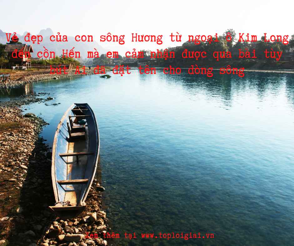 Vẻ đẹp của con sông Hương từ ngoại ô Kim Long đến cồn Hến mà em cảm nhận được qua bài tùy bút Ai đã đặt tên cho dòng sông

 (hay nhất)