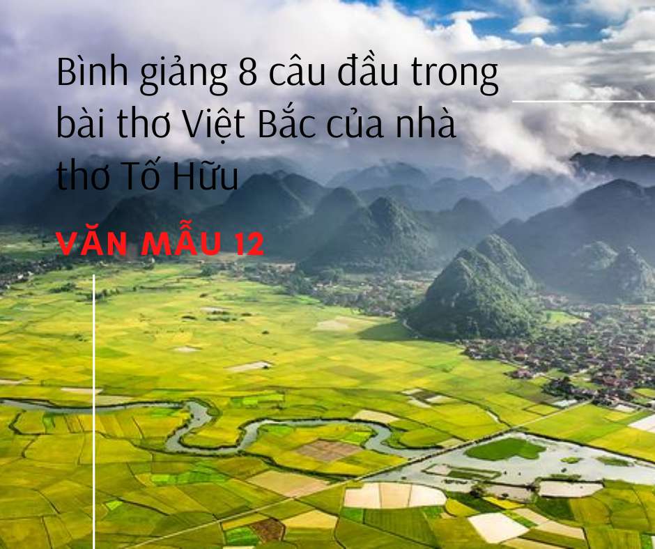 Bình giảng 8 câu đầu trong bài thơ Việt Bắc của nhà thơ Tố Hữu