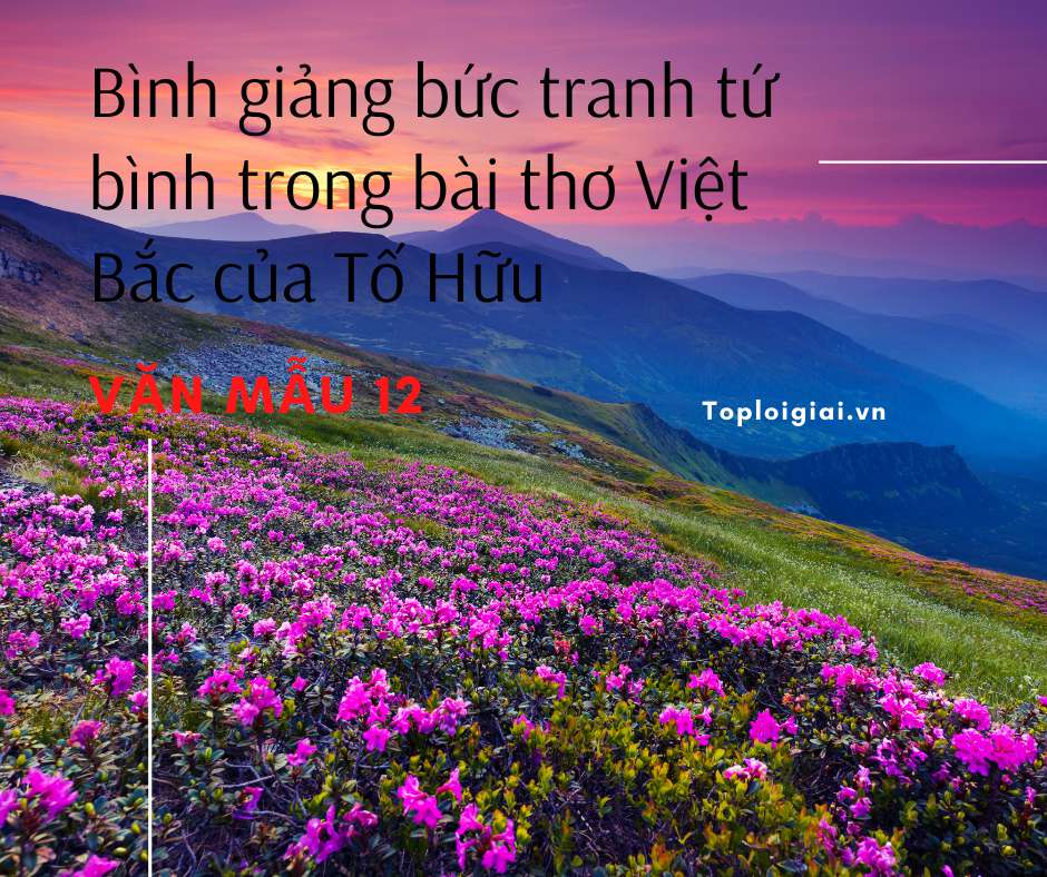 Bình giảng bức tranh tứ bình trong bài thơ Việt Bắc của Tố Hữu (ảnh 1)